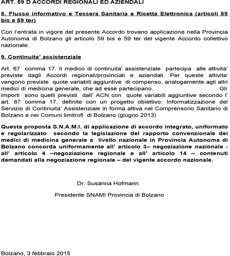 articolo 59 bis e 59 ter del vigente Accordo collettivo nazionale. 9. Continuita assistenziale Art. 67 comma 17.