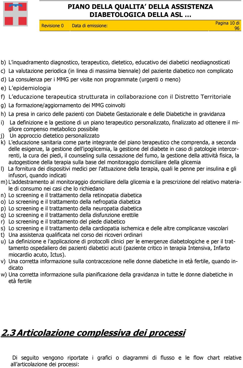 formazione/aggiornamento dei MMG coinvolti h) La presa in carico delle pazienti con Diabete Gestazionale e delle Diabetiche in gravidanza i) La definizione e la gestione di un piano terapeutico