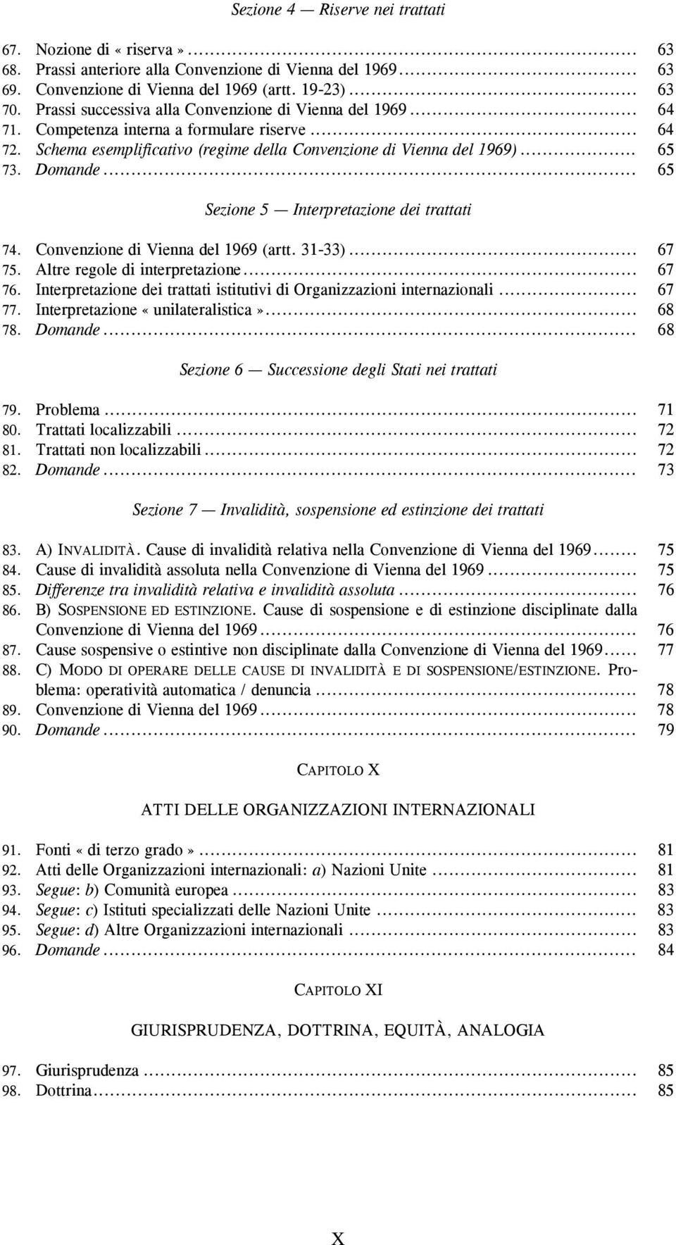 .. 65 Sezione 5 Interpretazione dei trattati 74. Convenzione di Vienna del 1969 (artt. 31-33)... 67 75. Altre regole di interpretazione... 67 76.