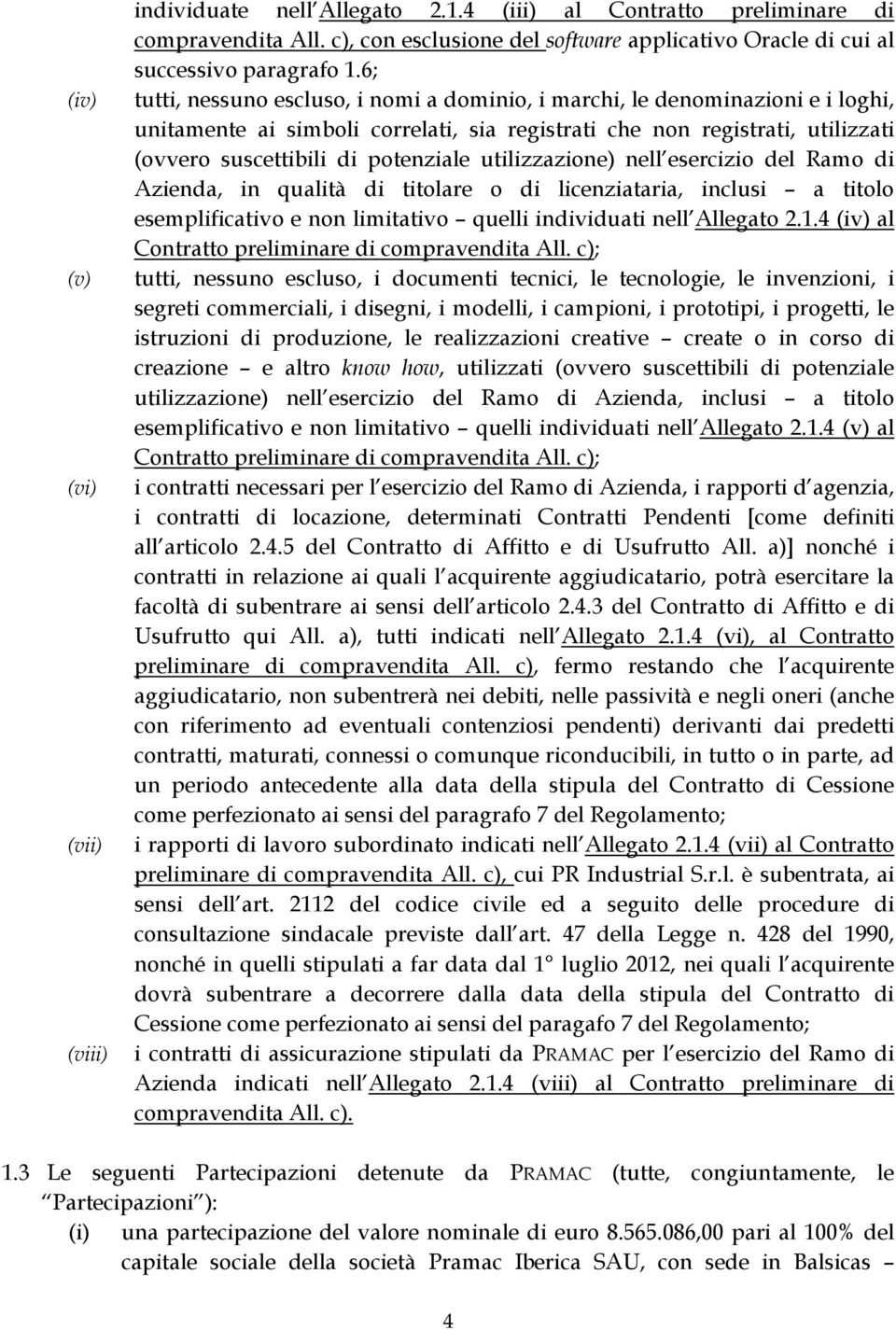 utilizzazione) nell esercizio del Ramo di Azienda, in qualità di titolare o di licenziataria, inclusi a titolo esemplificativo e non limitativo quelli individuati nell Allegato 2.1.