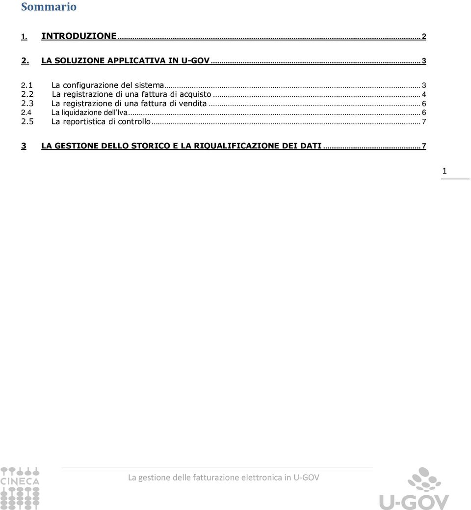 .. 4 2.3 La registrazione di una fattura di vendita... 6 2.4 La liquidazione dell Iva.