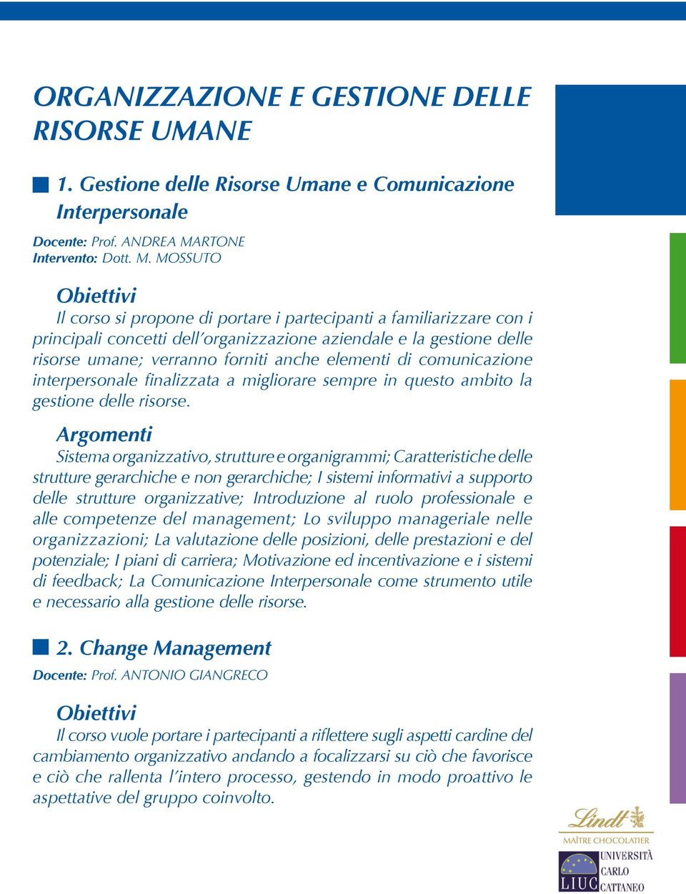 MOSSUTO Il corso si propone di portare i partecipanti a familiarizzare con i principali concetti dell organizzazione aziendale e la gestione delle risorse umane; verranno forniti anche elementi di