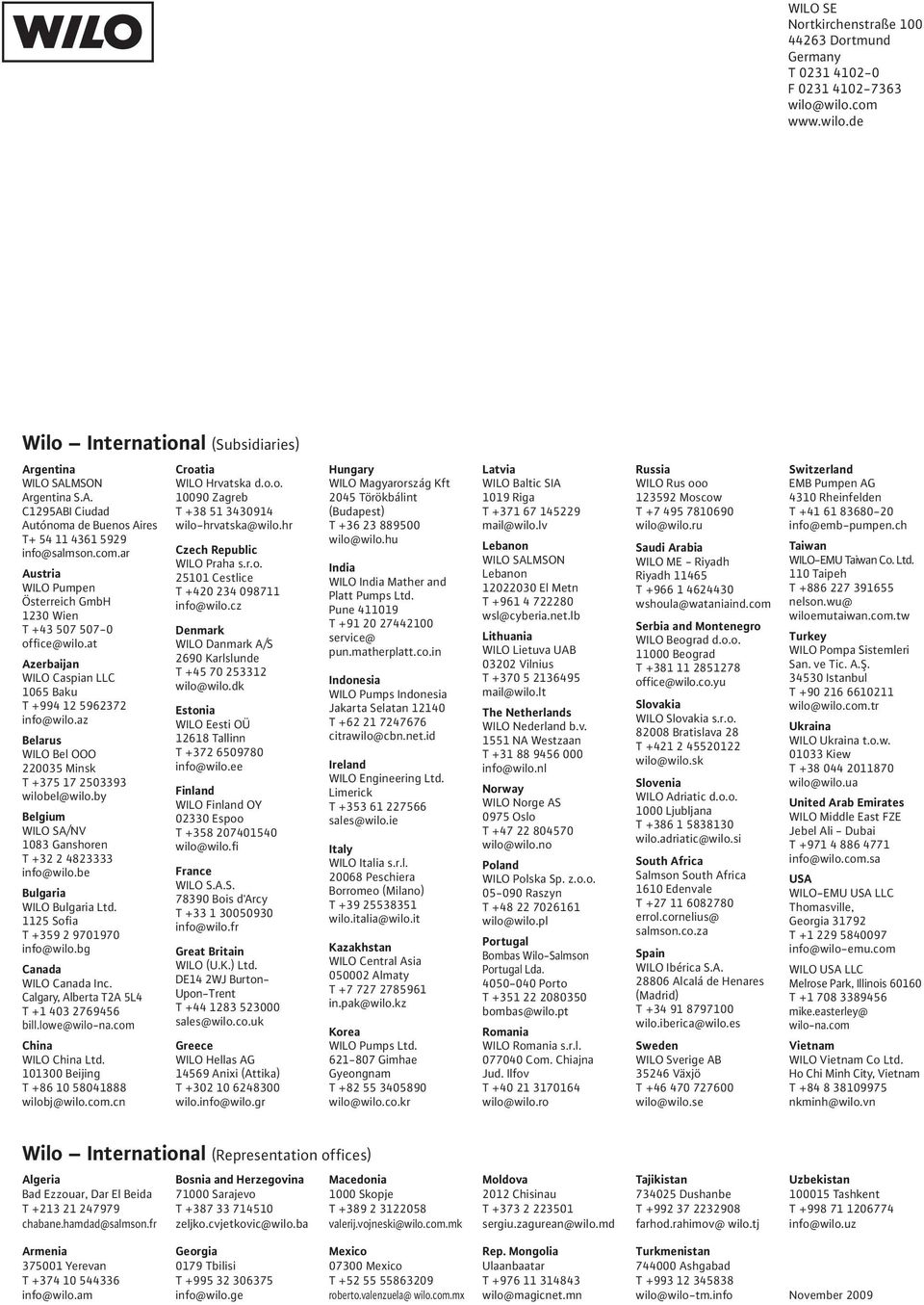 at Azerbaijan WILO Caspian LLC 1065 Baku T +994125962372 info@wilo.az Belarus WILO Bel OOO 220035 Minsk T +37517 2503393 wilobel@wilo.by Belgium WILO SA/NV 1083 Ganshoren T +3224823333 info@wilo.