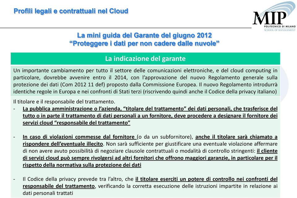 Il nuovo Regolamento introdurrà identiche regole in Europa e nei confronti di Stati terzi (riscrivendo quindi anche il Codice della privacy italiano) Il titolare e il responsabile del trattamento.