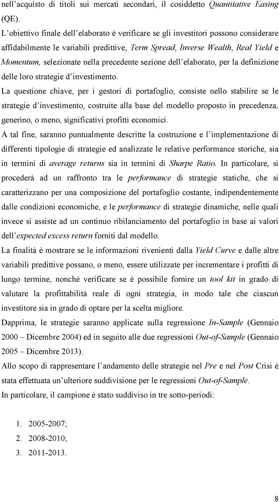 precedente sezione dell elaborato, per la definizione delle loro strategie d investimento.