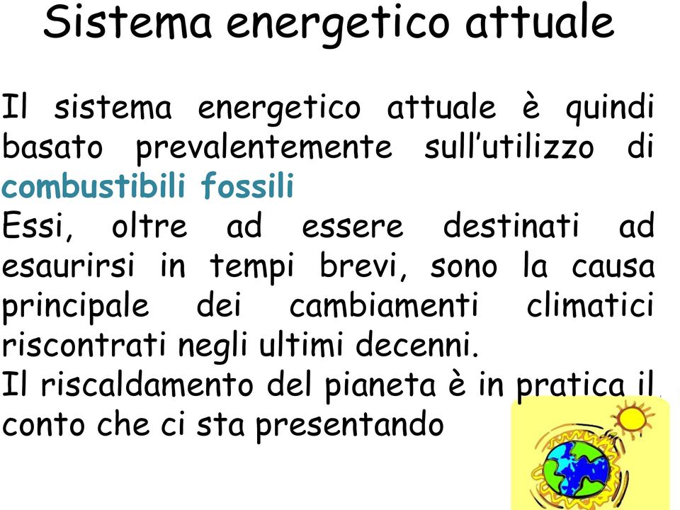 ad esaurirsi in tempi brevi, sono la causa principale dei cambiamenti climatici