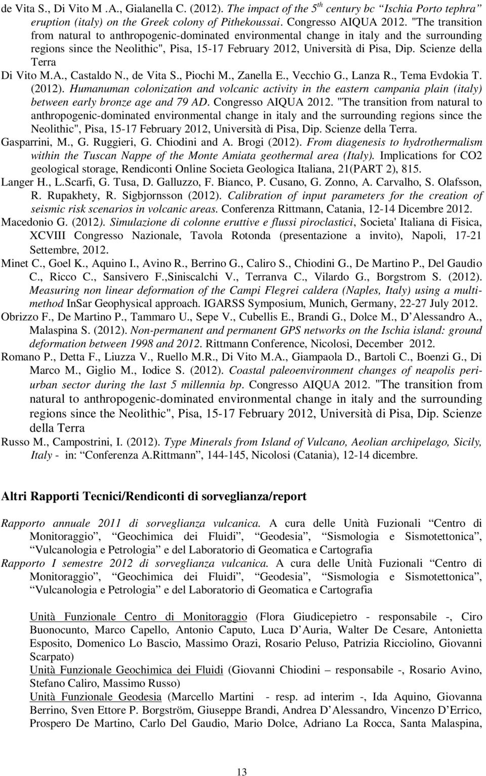 Scienze della Terra Di Vito M.A., Castaldo N., de Vita S., Piochi M., Zanella E., Vecchio G., Lanza R., Tema Evdokia T. (2012).