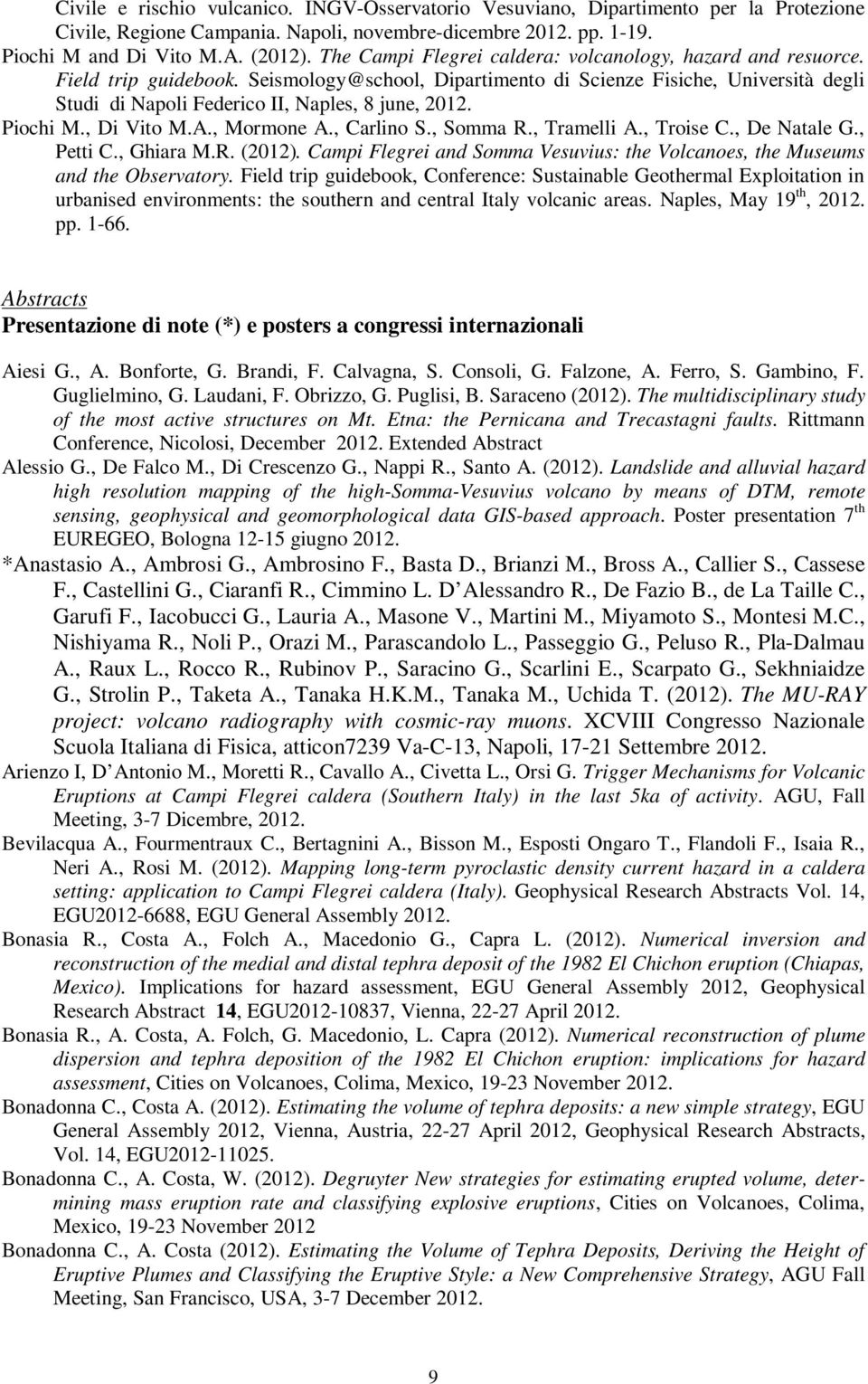 Seismology@school, Dipartimento di Scienze Fisiche, Università degli Studi di Napoli Federico II, Naples, 8 june, 2012. Piochi M., Di Vito M.A., Mormone A., Carlino S., Somma R., Tramelli A.