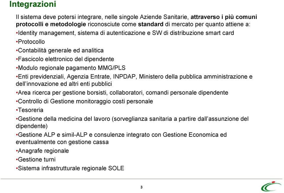 previdenziali, Agenzia Entrate, INPDAP, Ministero della pubblica amministrazione e dell innovazione ed altri enti pubblici Area ricerca per gestione borsisti, collaboratori, comandi personale