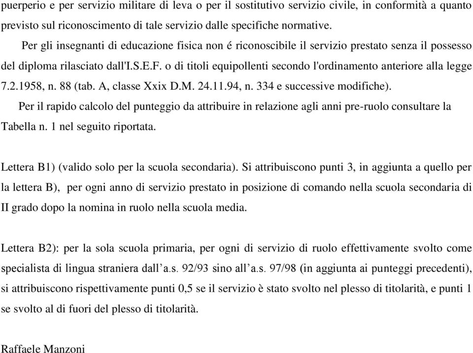 2.1958, n. 88 (tab. A, classe Xxix D.M. 24.11.94, n. 334 e successive modifiche). Per il rapido calcolo del punteggio da attribuire in relazione agli anni pre-ruolo consultare la Tabella n.