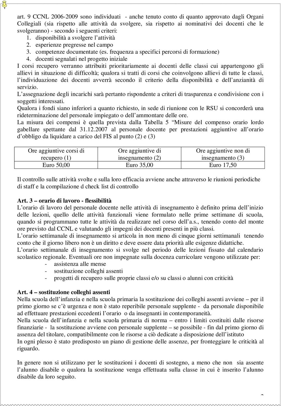 docenti segnalati nel progetto iniziale I corsi recupero verranno attribuiti prioritariamente ai docenti delle classi cui appartengono gli allievi in situazione di difficoltà; qualora si tratti di