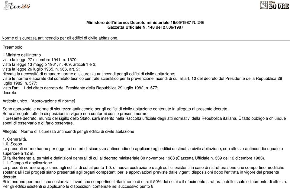 2; rilevata la necessità di emanare norme di sicurezza antincendi per gli edifici di civile abitazione; viste le norme elaborate dal comitato tecnico centrale scientifico per la prevenzione incendi