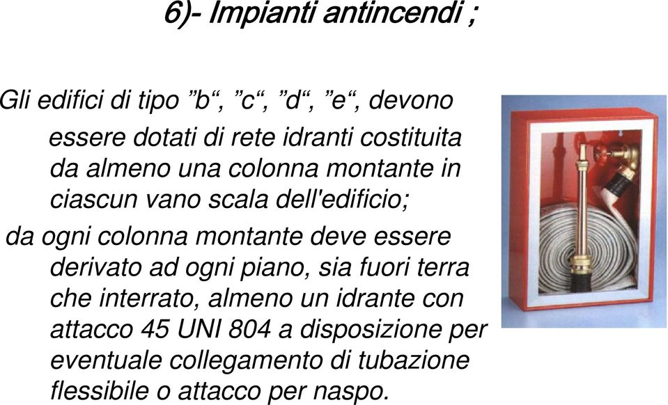 montante deve essere derivato ad ogni piano, sia fuori terra che interrato, almeno un idrante con