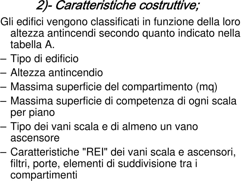 Tipo di edificio Altezza antincendio Massima superficie del compartimento (mq) Massima superficie di