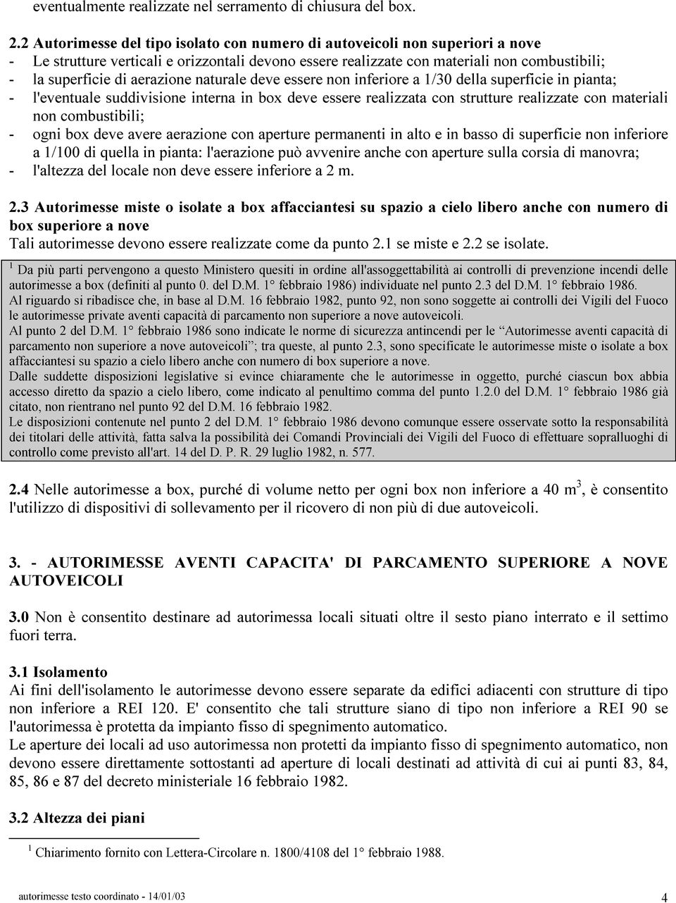 aerazione naturale deve essere non inferiore a 1/30 della superficie in pianta; - l'eventuale suddivisione interna in box deve essere realizzata con strutture realizzate con materiali non