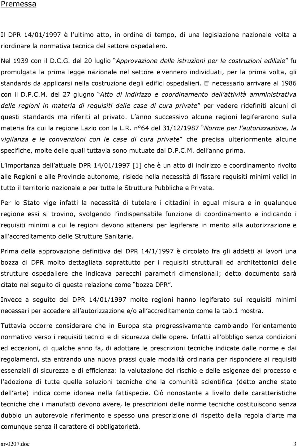 costruzione degli edifici ospedalieri. E necessario arrivare al 1986 con il D.P.C.M.