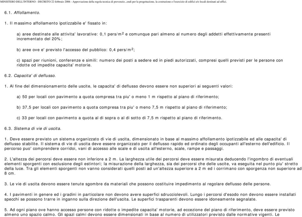 20%; b) aree ove e' previsto l'accesso del pubblico: 0,4 pers/m 2 ; c) spazi per riunioni, conferenze e simili: numero dei posti a sedere ed in piedi autorizzati, compresi quelli previsti per le