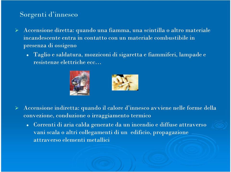 ecc Accensione indiretta: quando il calore d innesco avviene nelle forme della convezione, conduzione o irraggiamento termico Correnti di