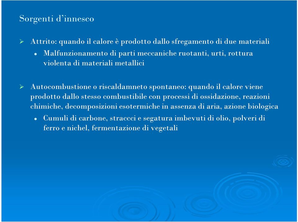 viene prodotto dallo stesso combustibile con processi di ossidazione, reazioni chimiche, decomposizioni esotermiche in assenza
