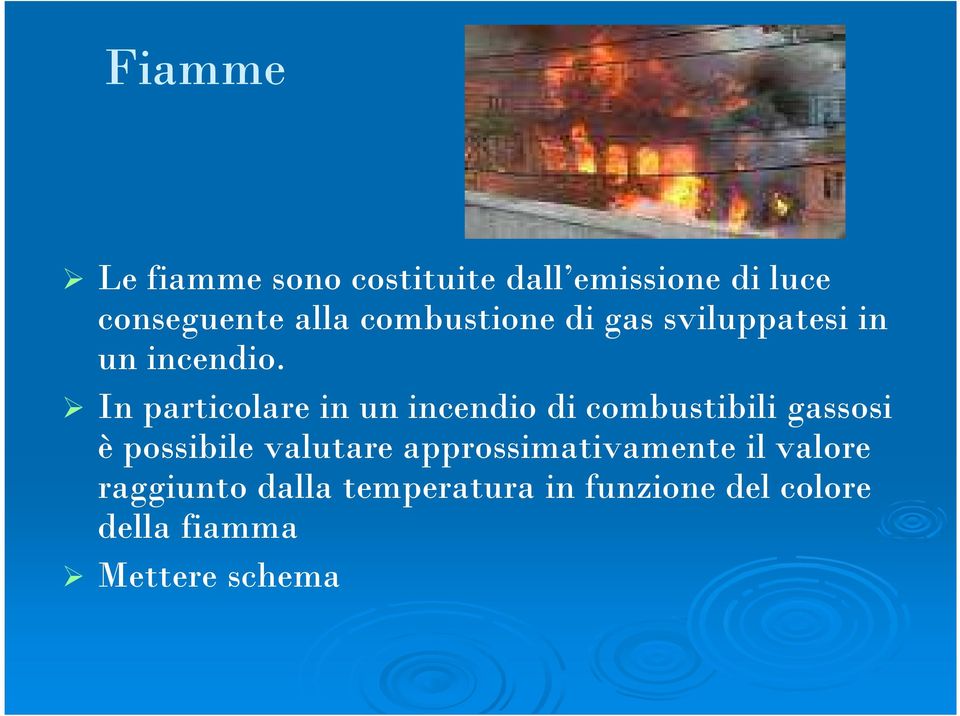 In particolare in un incendio di combustibili gassosi è possibile valutare