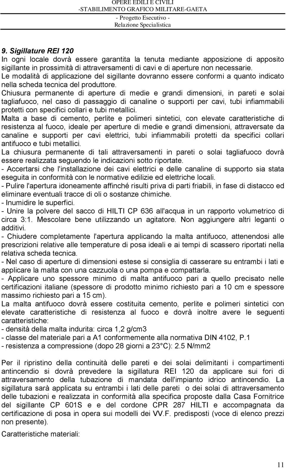 Chiusura permanente di aperture di medie e grandi dimensioni, in pareti e solai tagliafuoco, nel caso di passaggio di canaline o supporti per cavi, tubi infiammabili protetti con specifici collari e