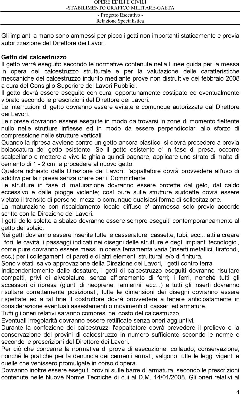 meccaniche del calcestruzzo indurito mediante prove non distruttive del febbraio 2008 a cura del Consiglio Superiore dei Lavori Pubblici.