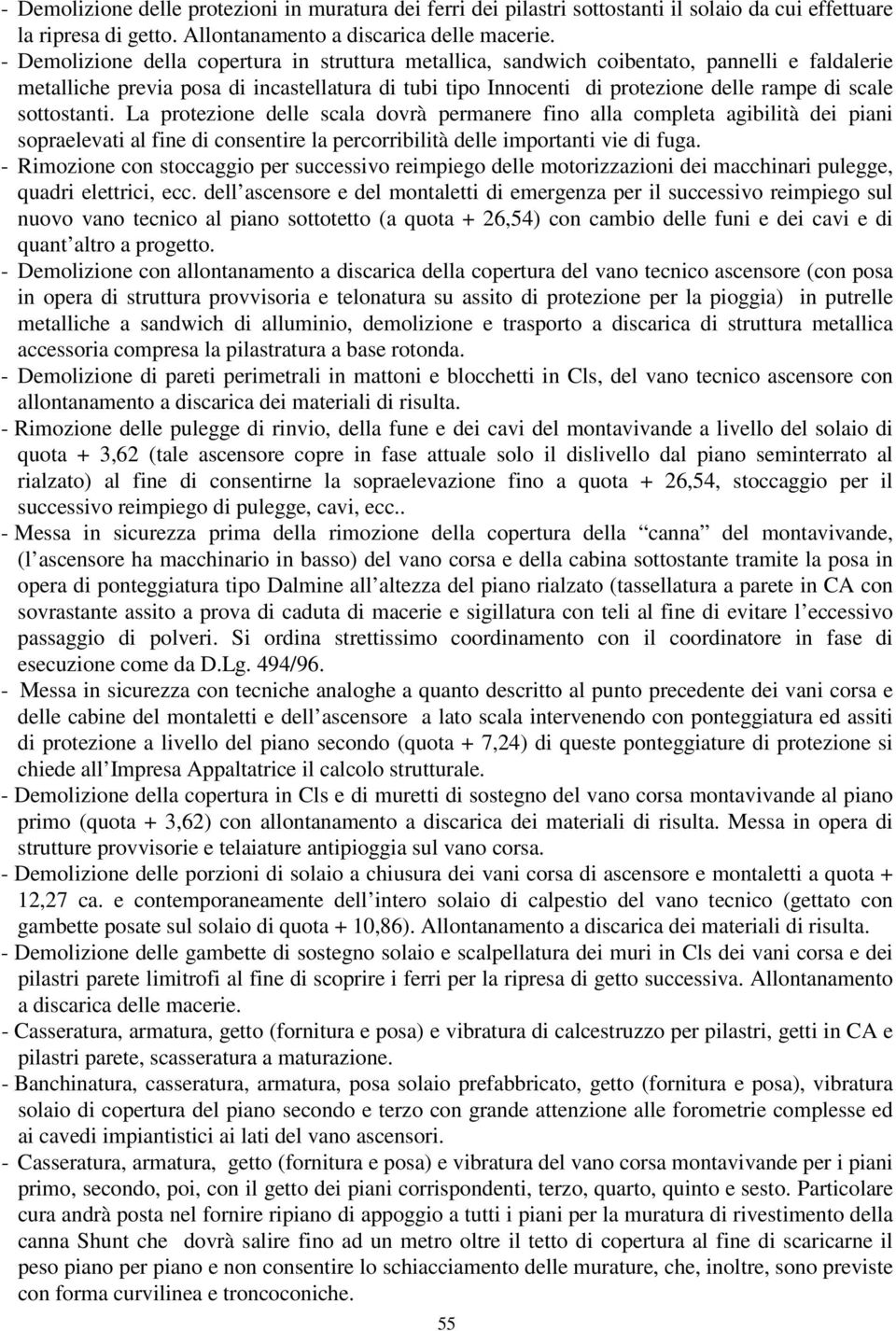 sottostanti. La protezione delle scala dovrà permanere fino alla completa agibilità dei piani sopraelevati al fine di consentire la percorribilità delle importanti vie di fuga.