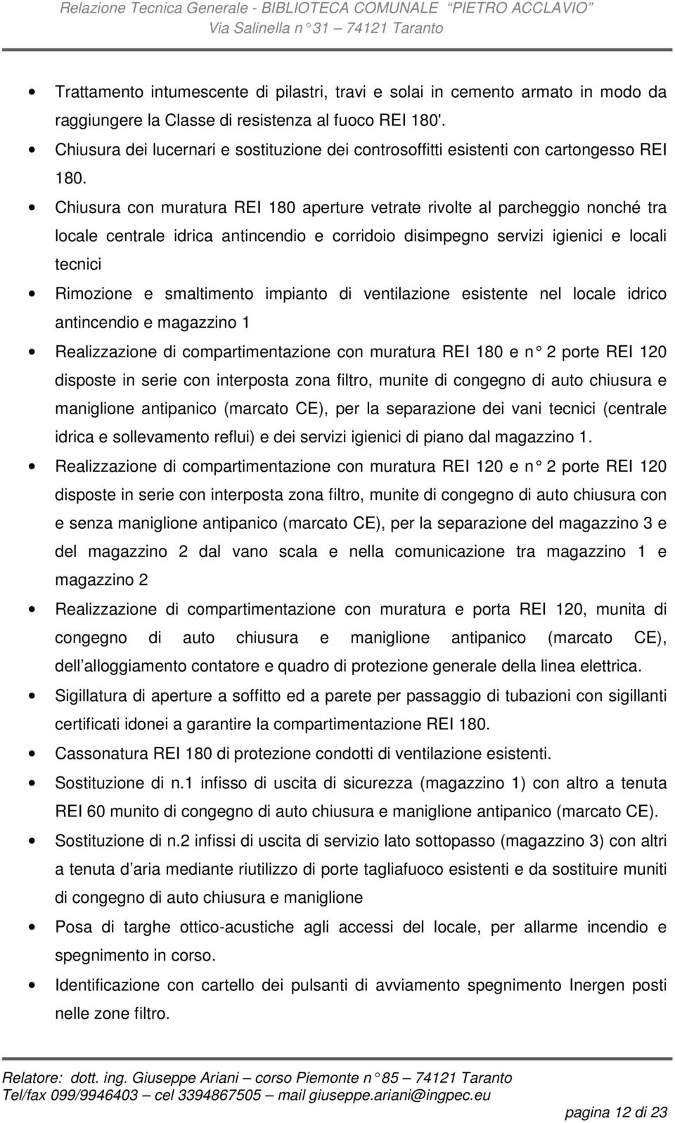 Chiusura con muratura REI 180 aperture vetrate rivolte al parcheggio nonché tra locale centrale idrica antincendio e corridoio disimpegno servizi igienici e locali tecnici Rimozione e smaltimento