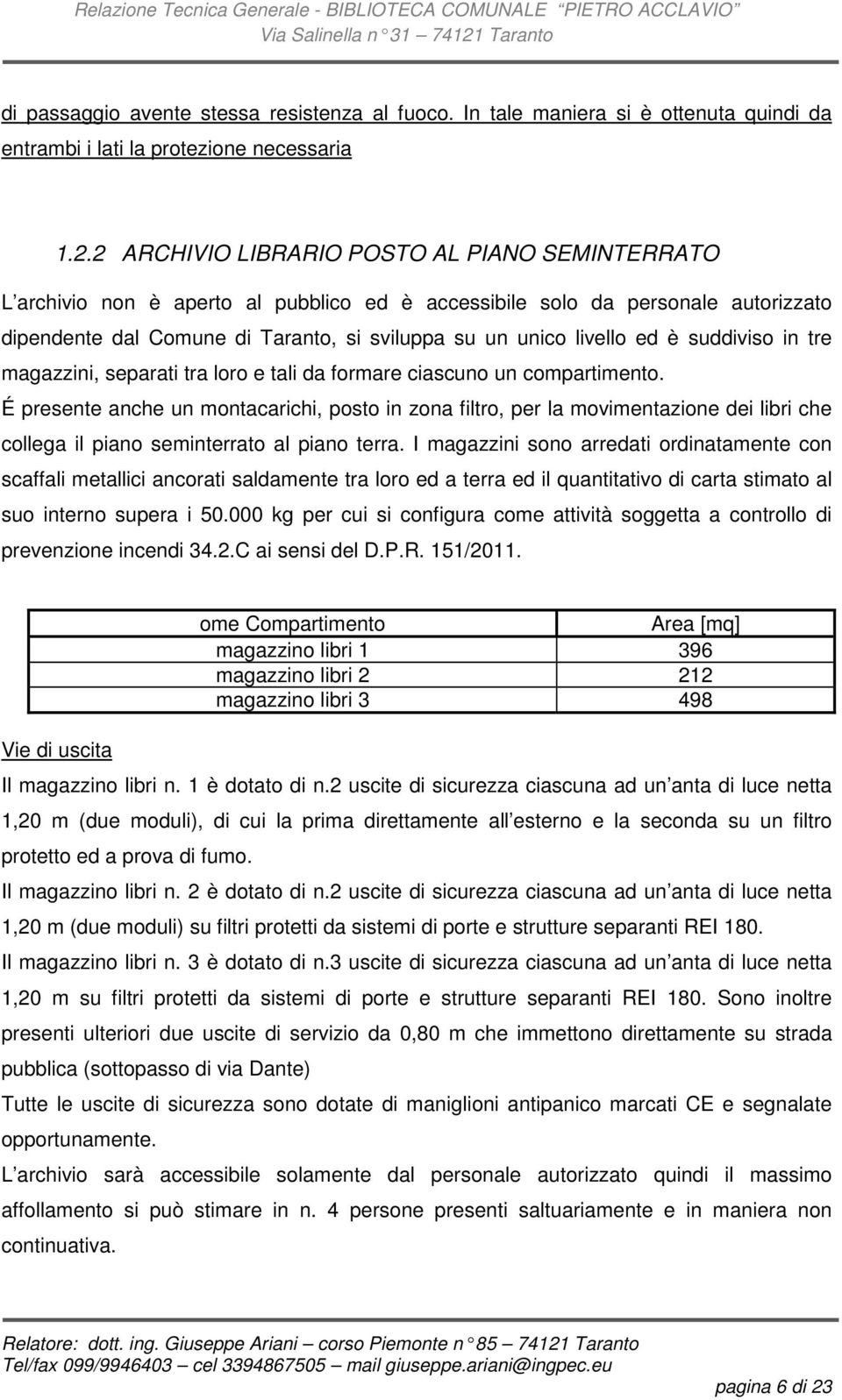 è suddiviso in tre magazzini, separati tra loro e tali da formare ciascuno un compartimento.