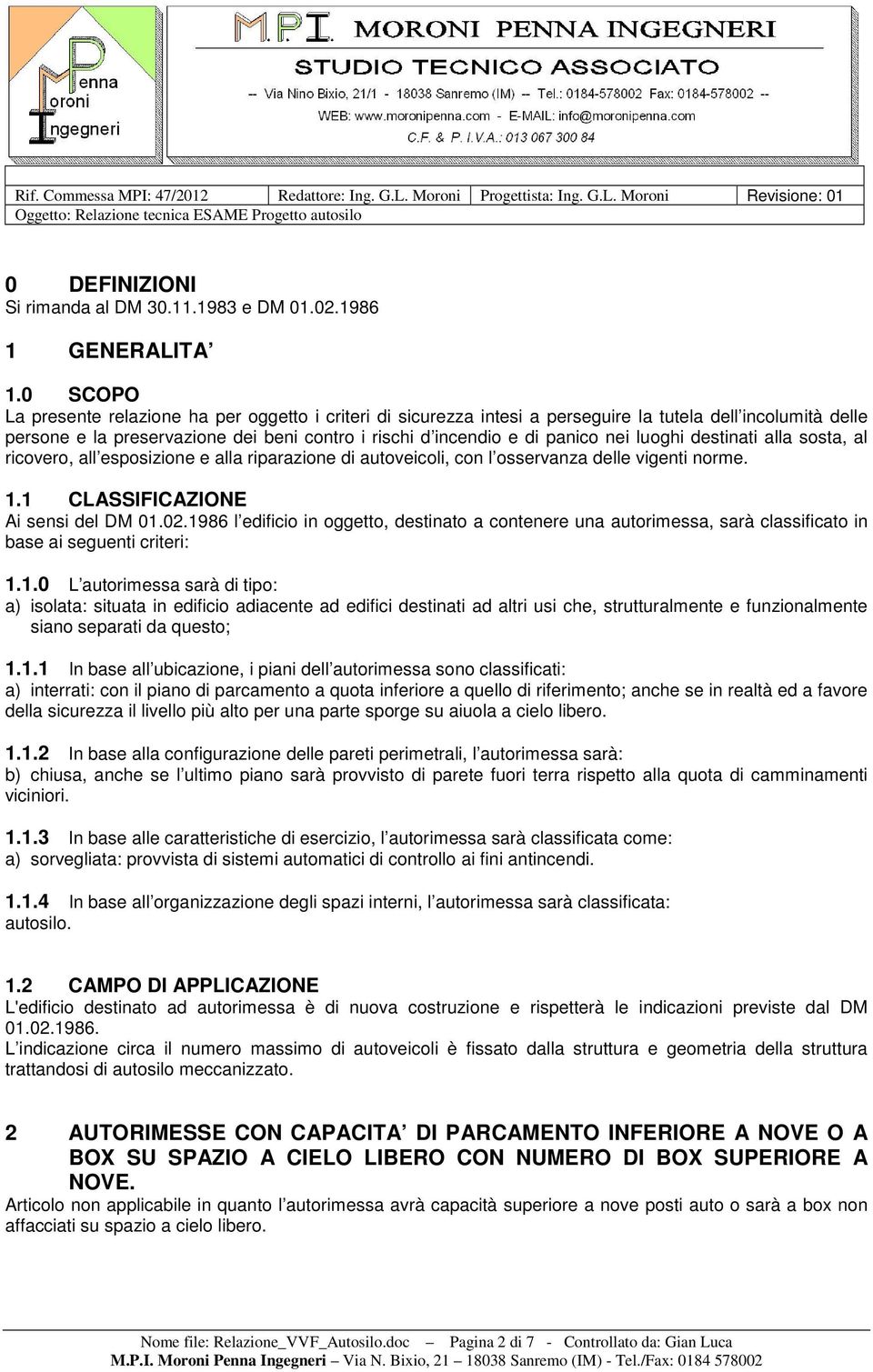 luoghi destinati alla sosta, al ricovero, all esposizione e alla riparazione di autoveicoli, con l osservanza delle vigenti norme. 1.1 CLASSIFICAZIONE Ai sensi del DM 01.02.