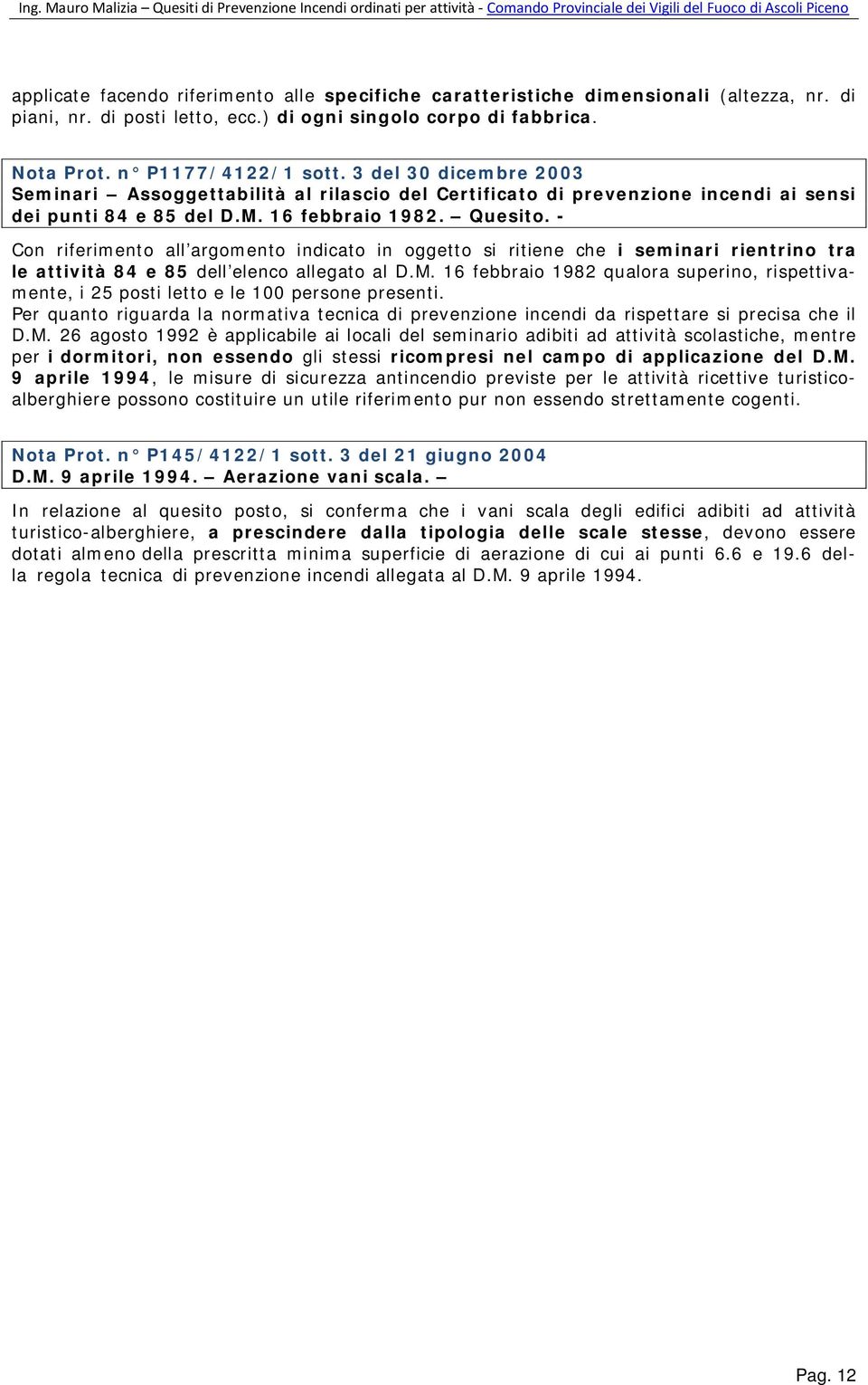 - Con riferimento all argomento indicato in oggetto si ritiene che i seminari rientrino tra le attività 84 e 85 dell elenco allegato al D.M.