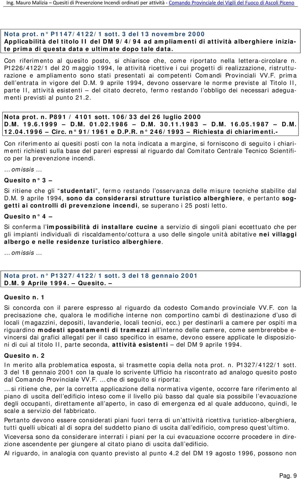 P1226/4122/1 del 20 maggio 1994, le attività ricettive i cui progetti di realizzazione, ristrutturazione e ampliamento sono stati presentati ai competenti Comandi Provinciali VV.F.