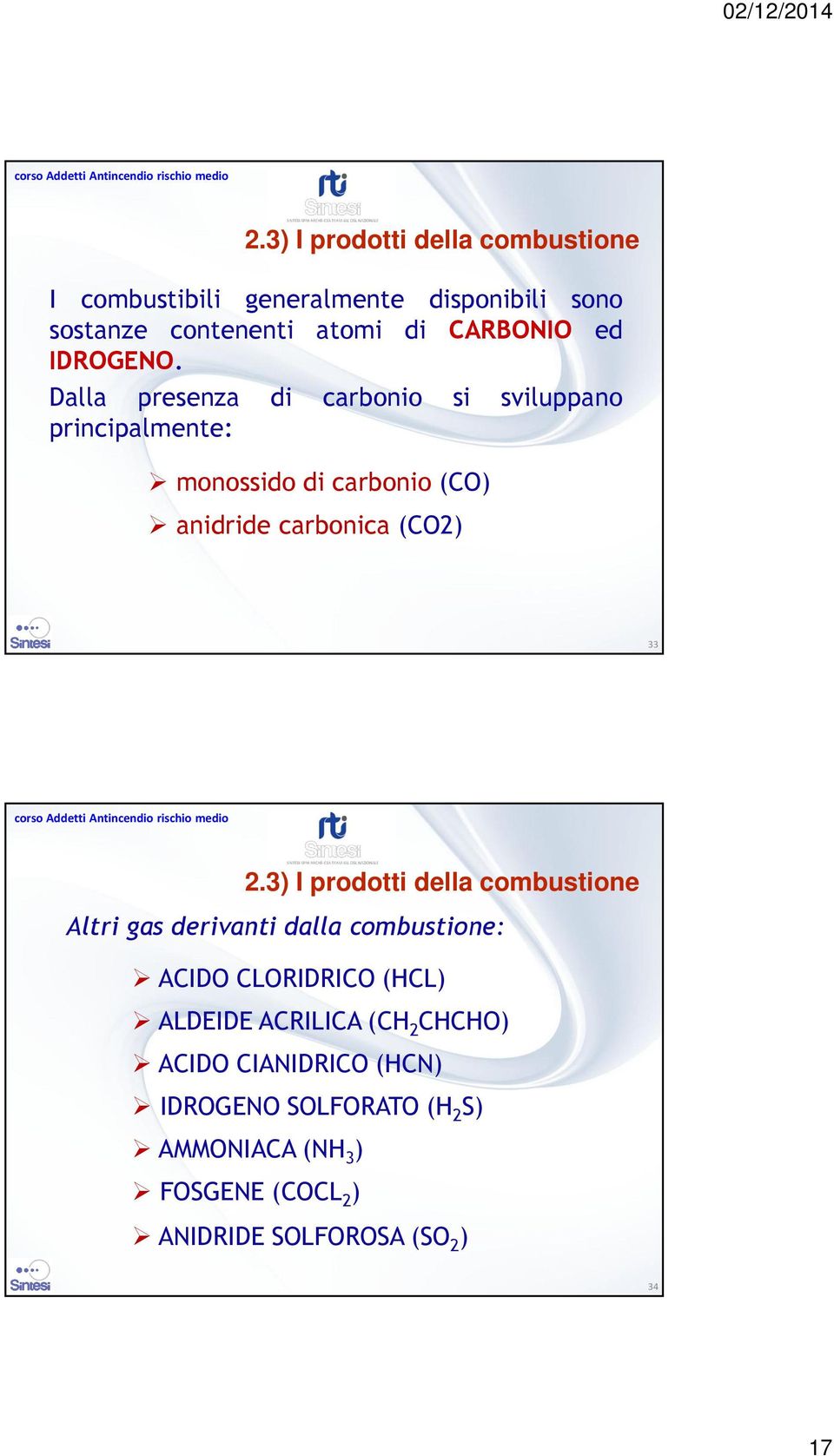 Dalla presenza di carbonio si sviluppano principalmente: monossido di carbonio (CO) anidride carbonica (CO2) 33 2.