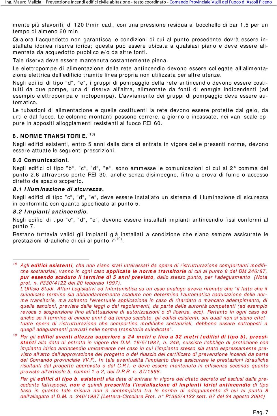 acquedotto pubblico e/o da altre fonti. Tale riserva deve essere mantenuta costantemente piena.