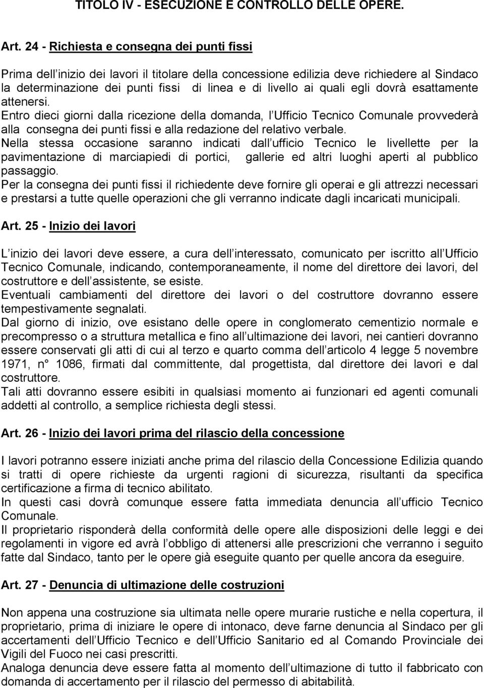 quali egli dovrà esattamente attenersi. Entro dieci giorni dalla ricezione della domanda, l Ufficio Tecnico Comunale provvederà alla consegna dei punti fissi e alla redazione del relativo verbale.