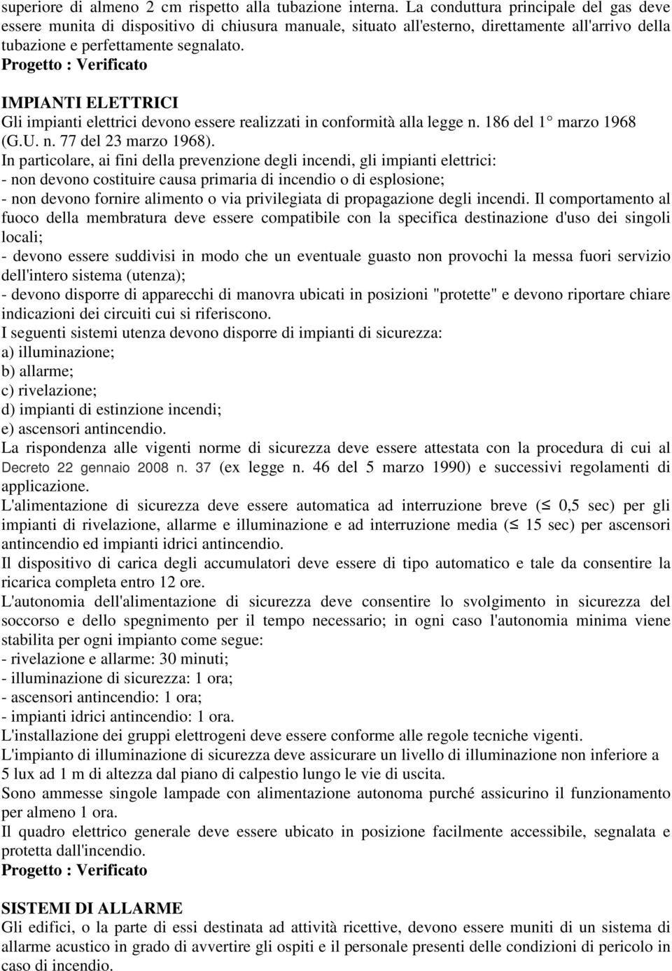 Progetto : Verificato IMPIANTI ELETTRICI Gli impianti elettrici devono essere realizzati in conformità alla legge n. 186 del 1 marzo 1968 (G.U. n. 77 del 23 marzo 1968).