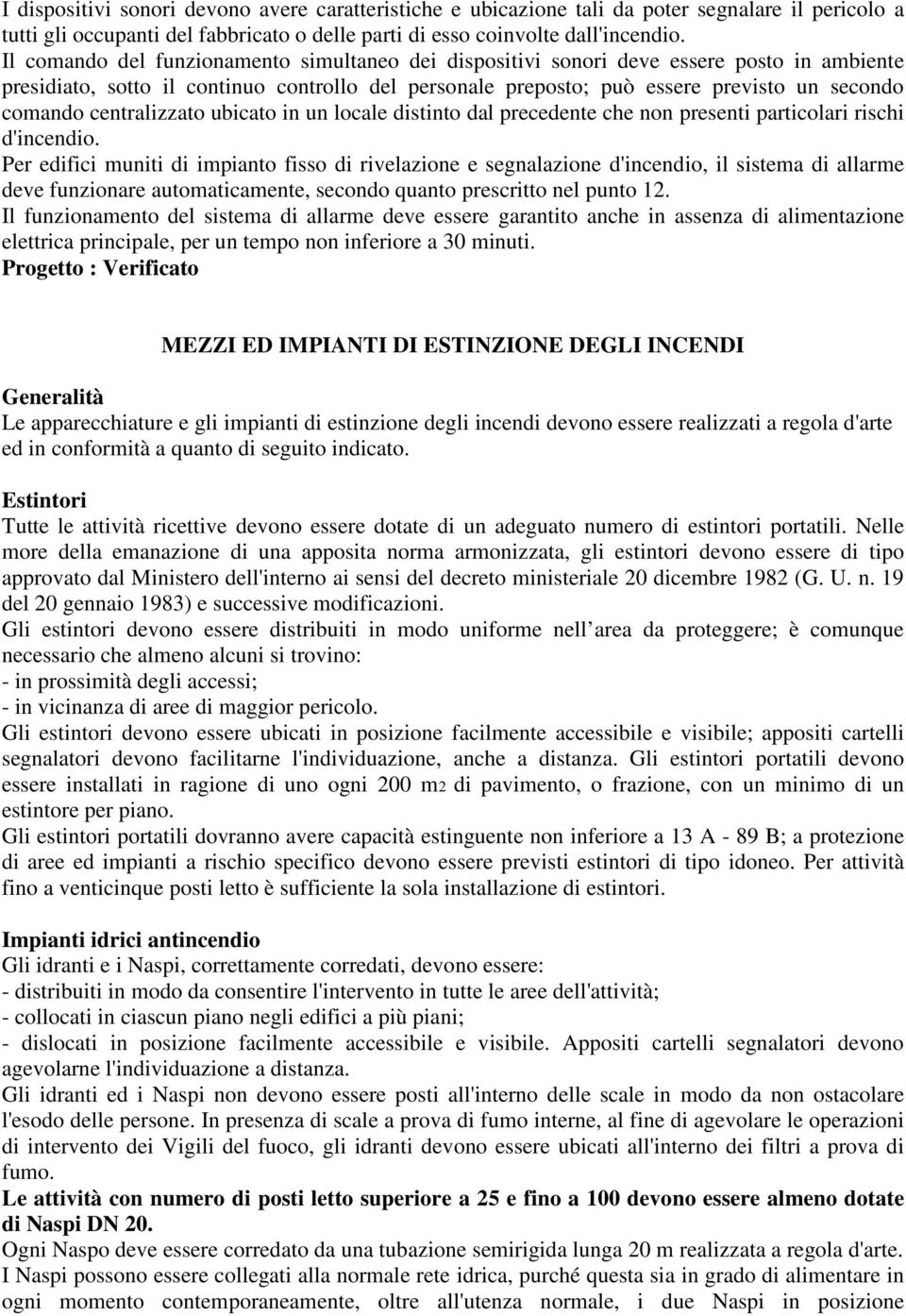 centralizzato ubicato in un locale distinto dal precedente che non presenti particolari rischi d'incendio.