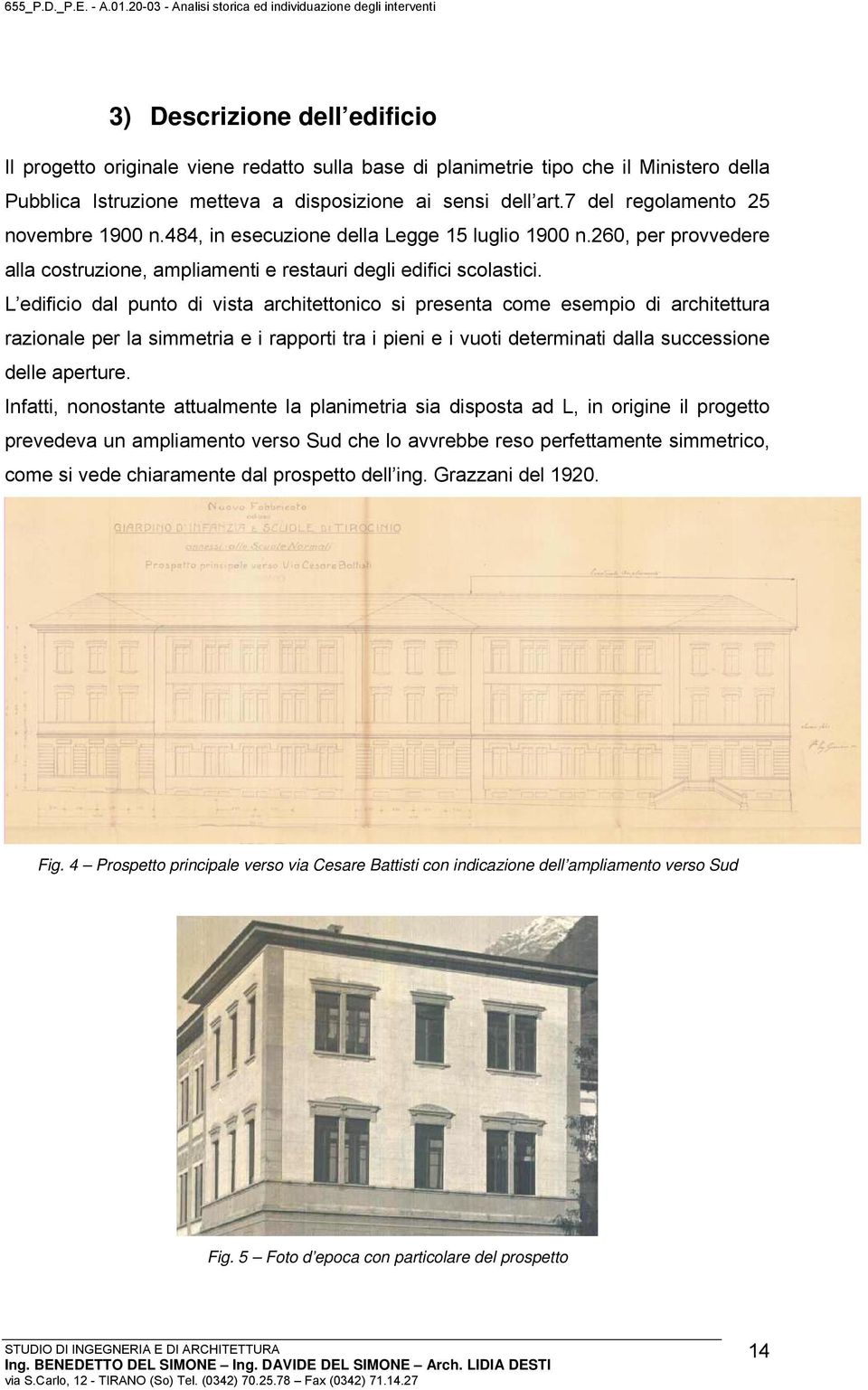 L edificio dal punto di vista architettonico si presenta come esempio di architettura razionale per la simmetria e i rapporti tra i pieni e i vuoti determinati dalla successione delle aperture.