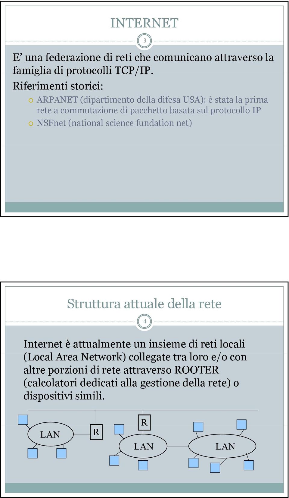 protocollo IP NSFnet (national science fundation net) Struttura attuale della rete 4 Internet è attualmente un insieme di reti