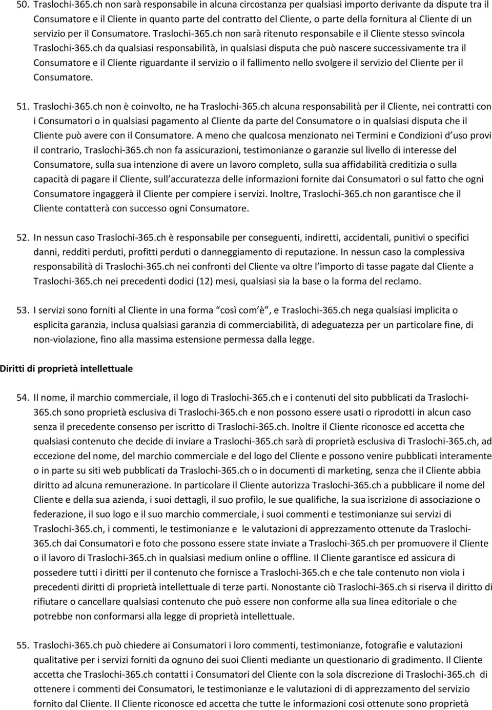 di un servizio per il Consumatore. Traslochi-365.ch non sarà ritenuto responsabile e il Cliente stesso svincola Traslochi-365.