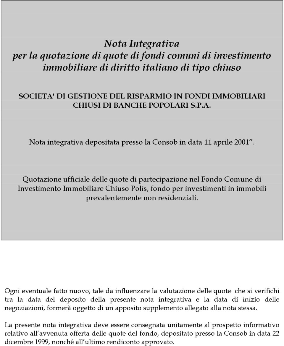 Quotazione ufficiale delle quote di partecipazione nel Fondo Comune di Investimento Immobiliare Chiuso Polis, fondo per investimenti in immobili prevalentemente non residenziali.