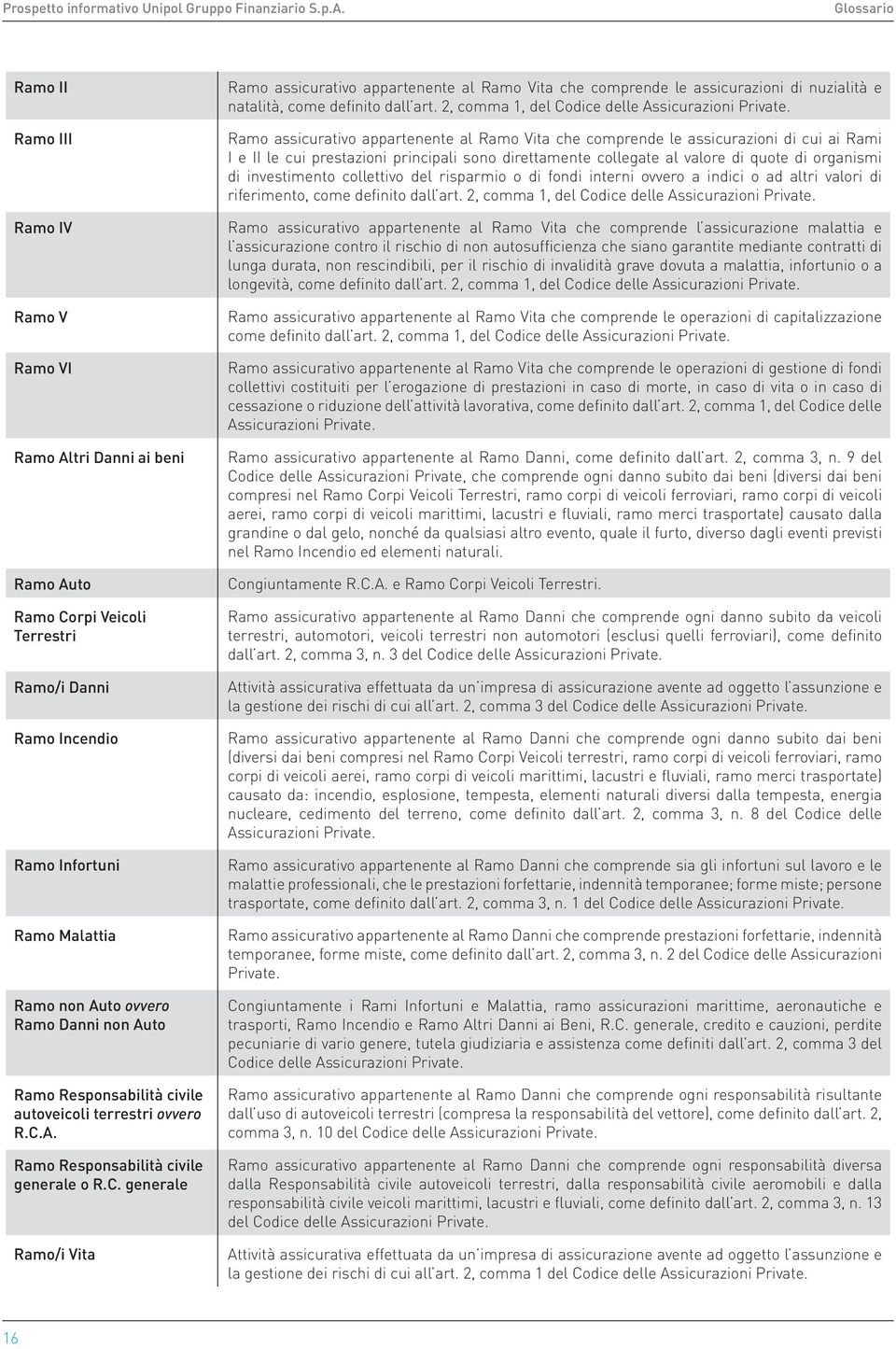 A. Ramo Responsabilità civile generale o R.C. generale Ramo/i Vita Ramo assicurativo appartenente al Ramo Vita che comprende le assicurazioni di nuzialità e natalità, come definito dall art.