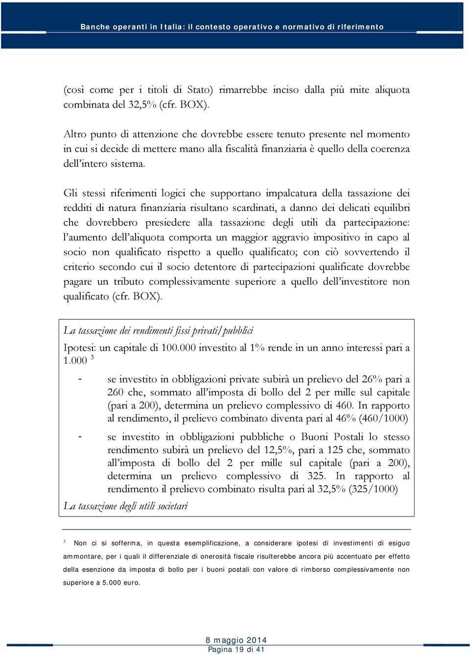 Gli stessi riferimenti logici che supportano impalcatura della tassazione dei redditi di natura finanziaria risultano scardinati, a danno dei delicati equilibri che dovrebbero presiedere alla