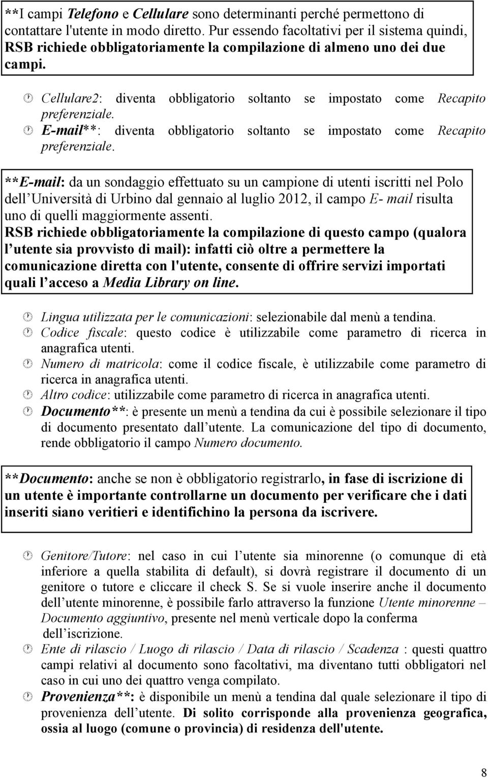 Cellulare2: diventa obbligatorio soltanto se impostato come Recapito preferenziale. E-mail**: diventa obbligatorio soltanto se impostato come Recapito preferenziale.