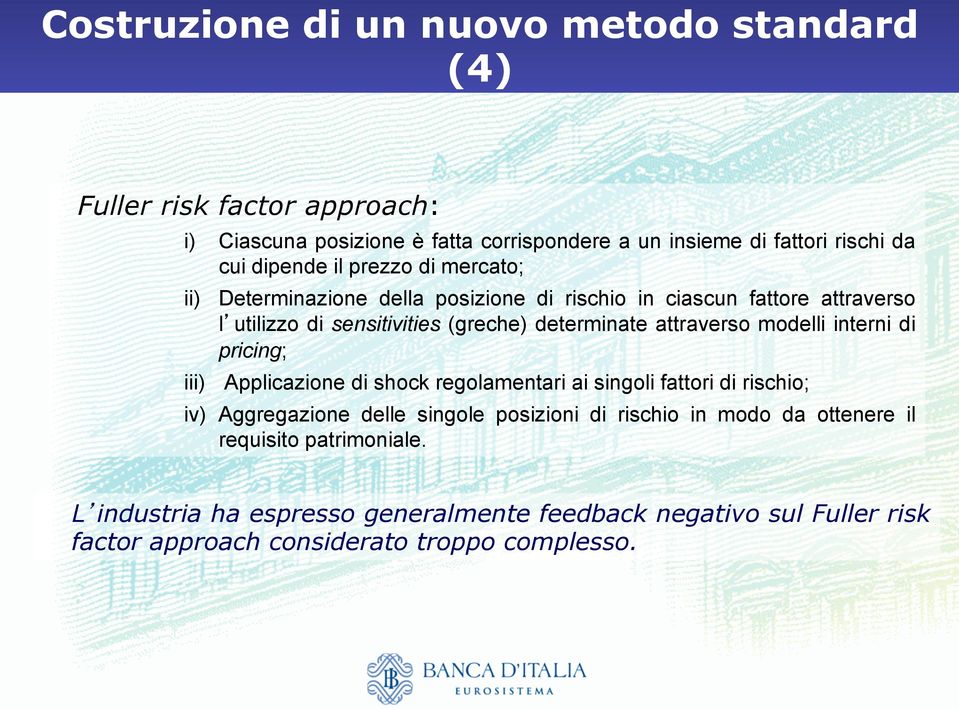 attraverso modelli interni di pricing; iii) Applicazione di shock regolamentari ai singoli fattori di rischio; iv) Aggregazione delle singole posizioni di