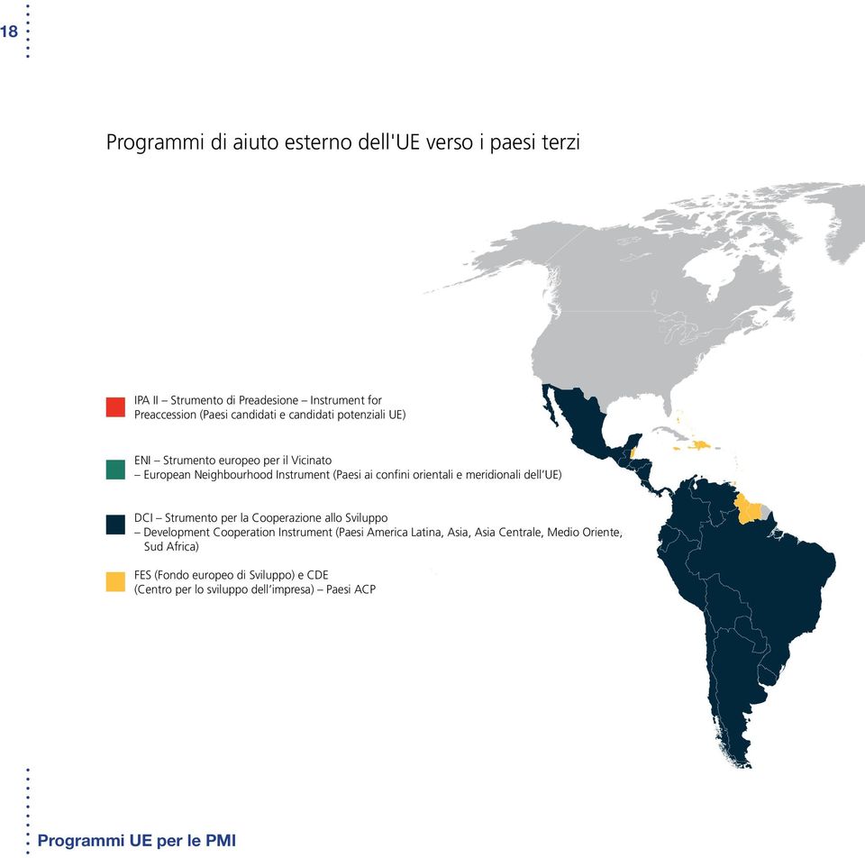 meridionali dell UE) DCI Strumento per la Cooperazione allo Sviluppo Development Cooperation Instrument (Paesi America Latina, Asia,