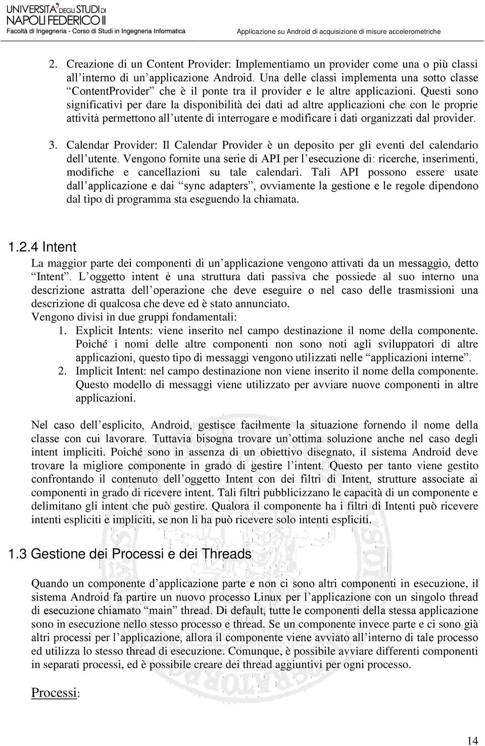 Questi sono significativi per dare la disponibilità dei dati ad altre applicazioni che con le proprie attività permettono all utente di interrogare e modificare i dati organizzati dal provider. 3.