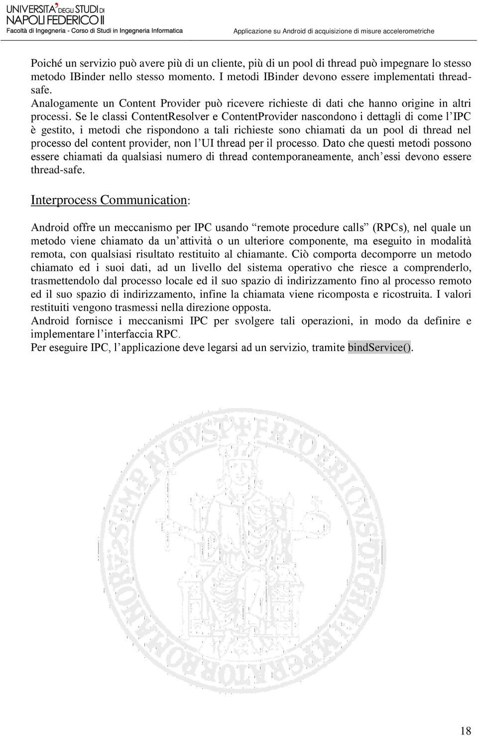 Se le classi ContentResolver e ContentProvider nascondono i dettagli di come l IPC è gestito, i metodi che rispondono a tali richieste sono chiamati da un pool di thread nel processo del content