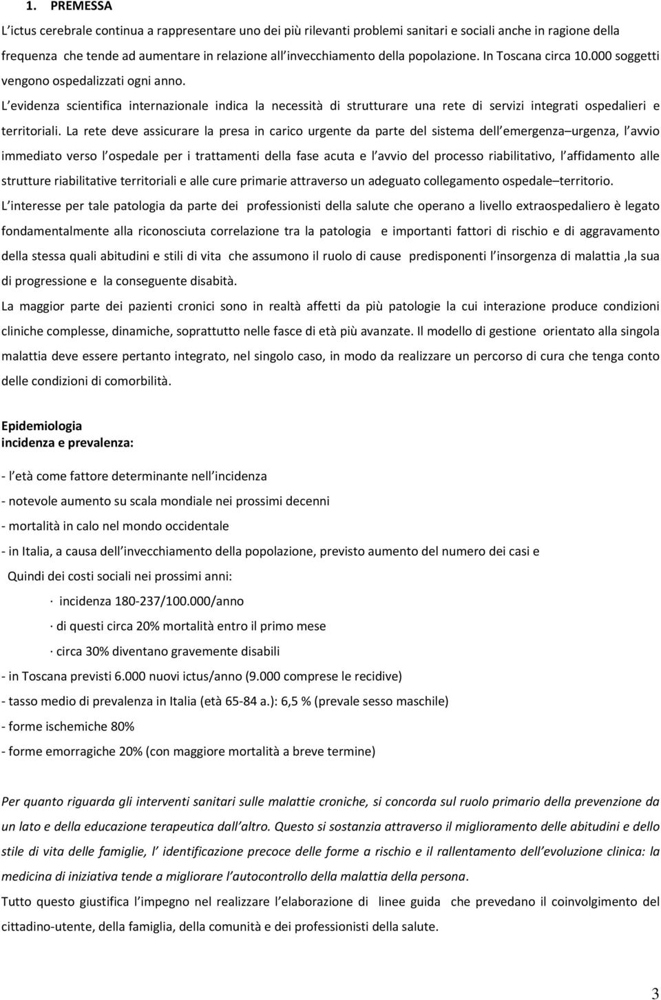 L evidenza scientifica internazionale indica la necessità di strutturare una rete di servizi integrati ospedalieri e territoriali.