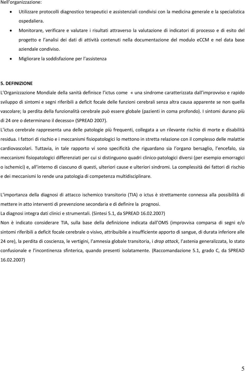 eccm e nel data base aziendale condiviso. Migliorare la soddisfazione per l assistenza 5.